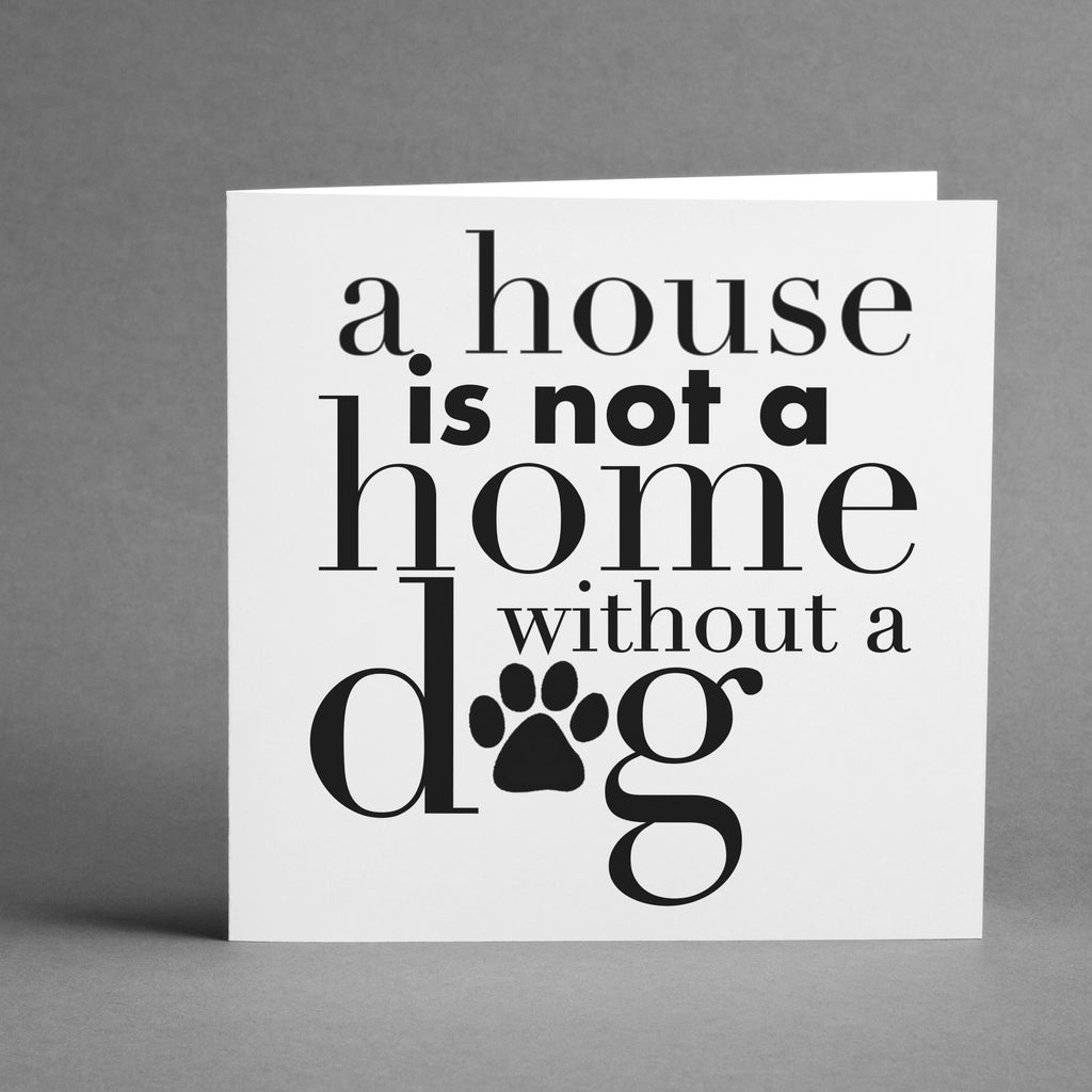 A House is not a home without a Dog square card
