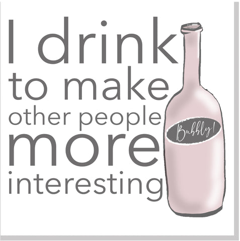 I drink to make people interesting square card