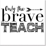 Only the brave teach square card