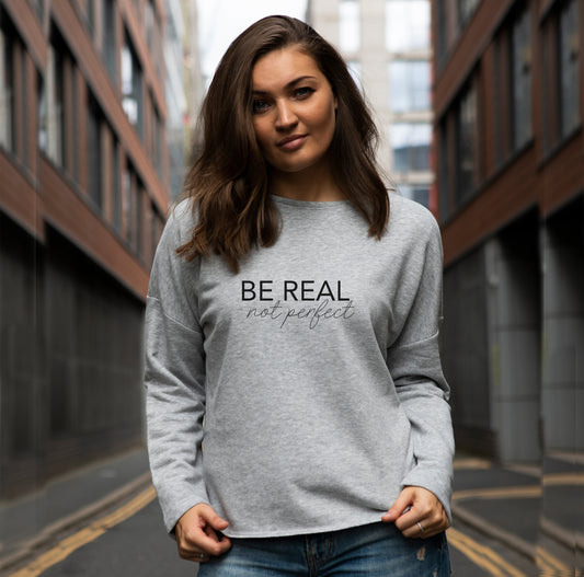 Be Real not perfect So Soft Cotton Sweatshirt