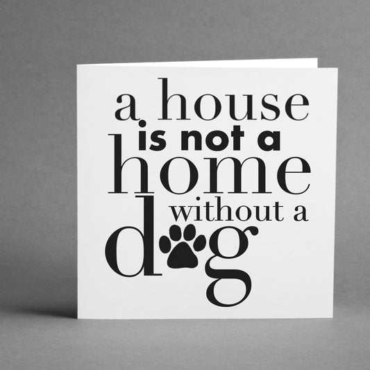 A House is not a home without a Dog square card