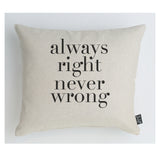 Always right never wrong Cushion