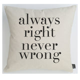 Always right never wrong Cushion