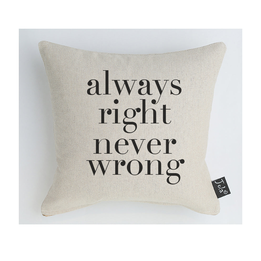 Always right never wrong Cushion