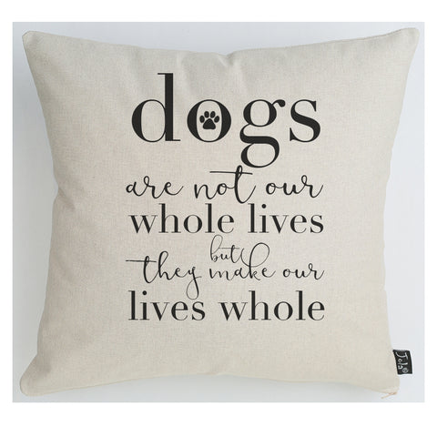 Dogs make our lives whole cushion