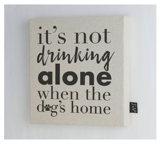 Not drinking alone when the dog's at home canvas frame