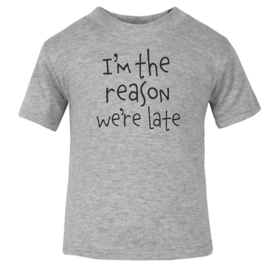 I'm The Reason We're Late Toddler T Shirt