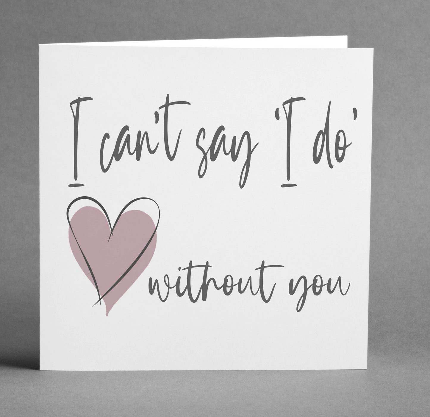 I can't say 'I do' without you square card