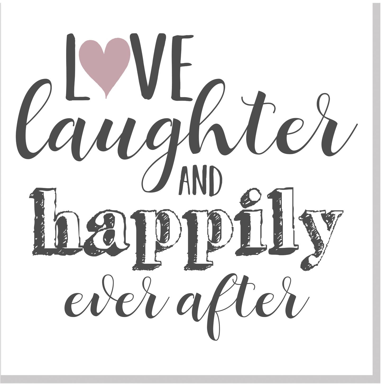 Love Laughter and Happily ever after square card