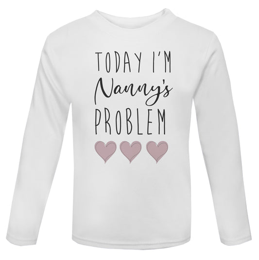 Today I'm Nanny's Problem long sleeve Toddler T Shirt