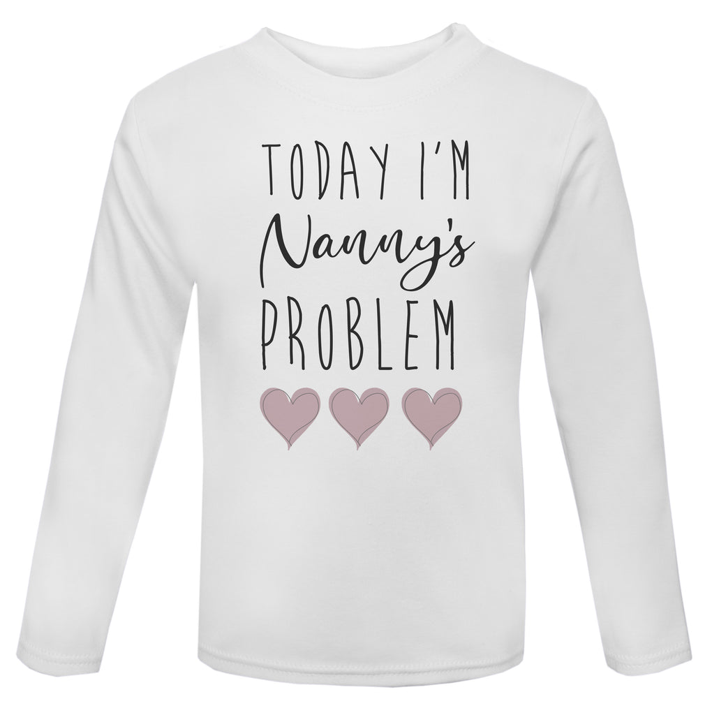 Today I'm Nanny's Problem long sleeve Toddler T Shirt