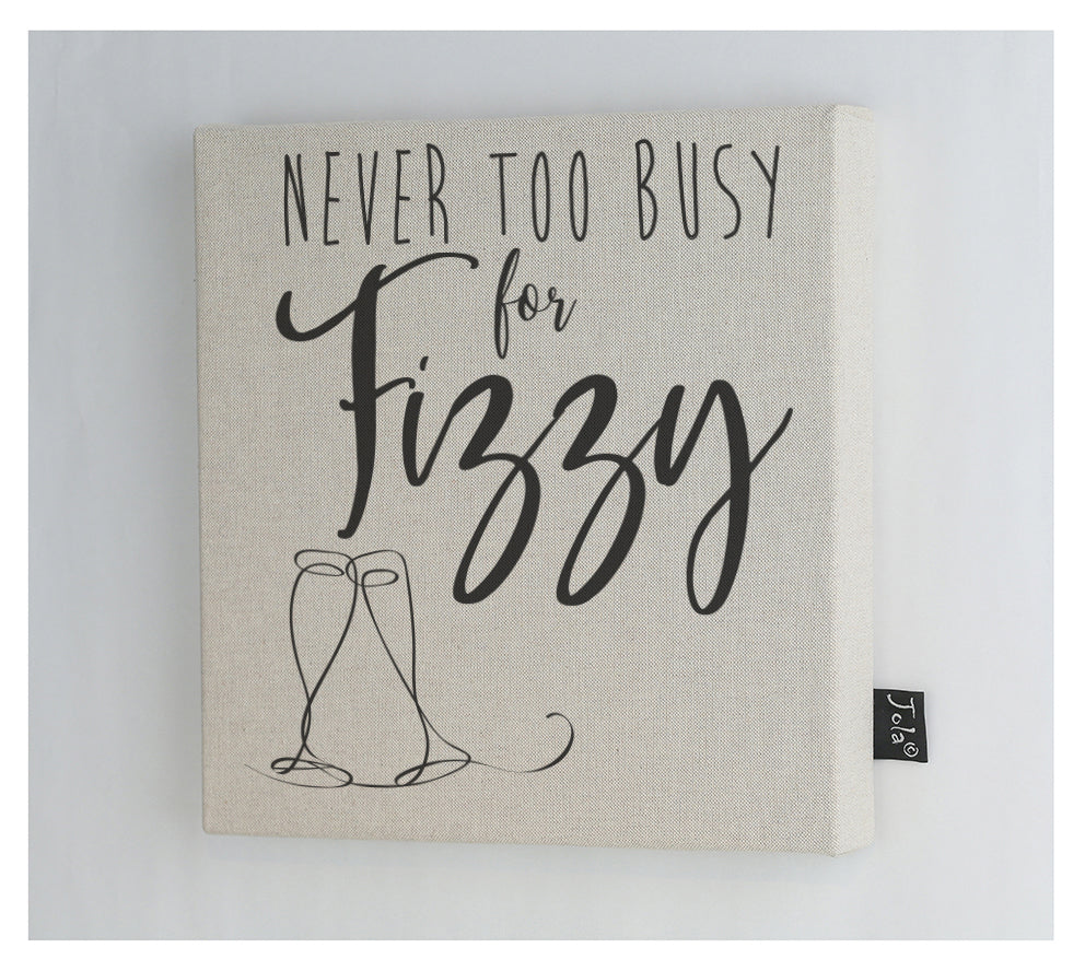 Never too busy for fizzy  canvas frame