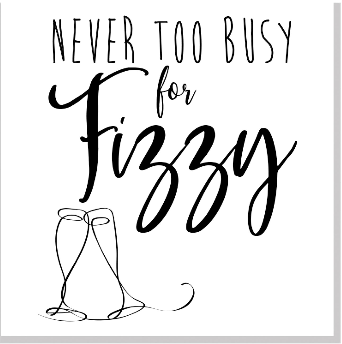 Never too busy for Fizzy square card