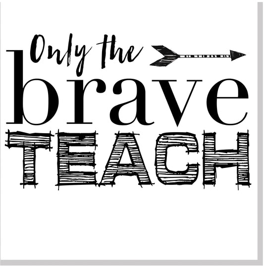 Only the brave teach square card