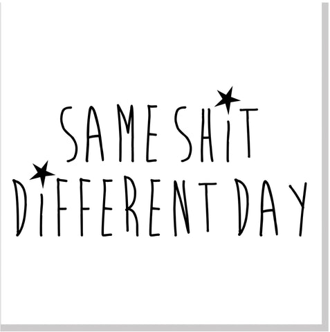 Same Shit Different Day square card
