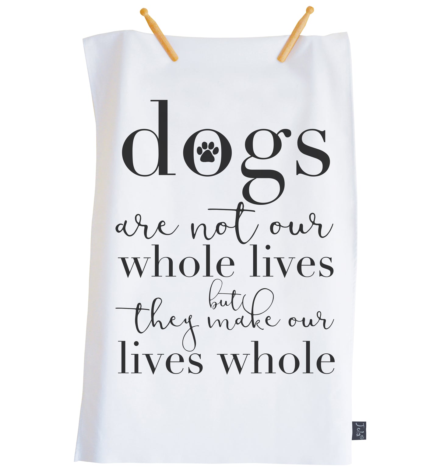 Dogs make our lives whole Tea towel