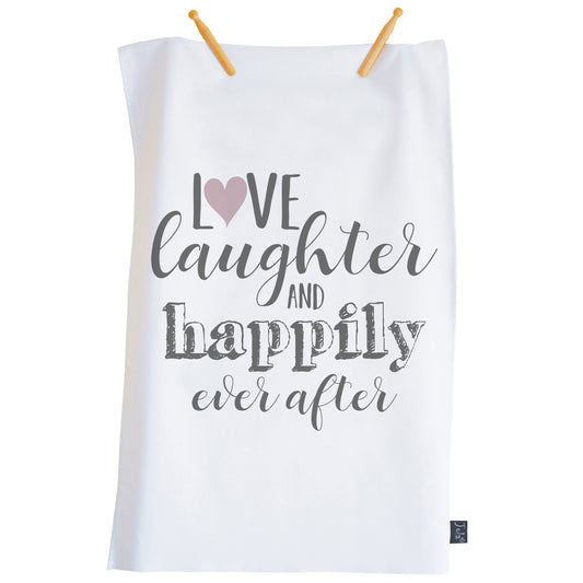 Love Laughter Happily Ever After tea towel