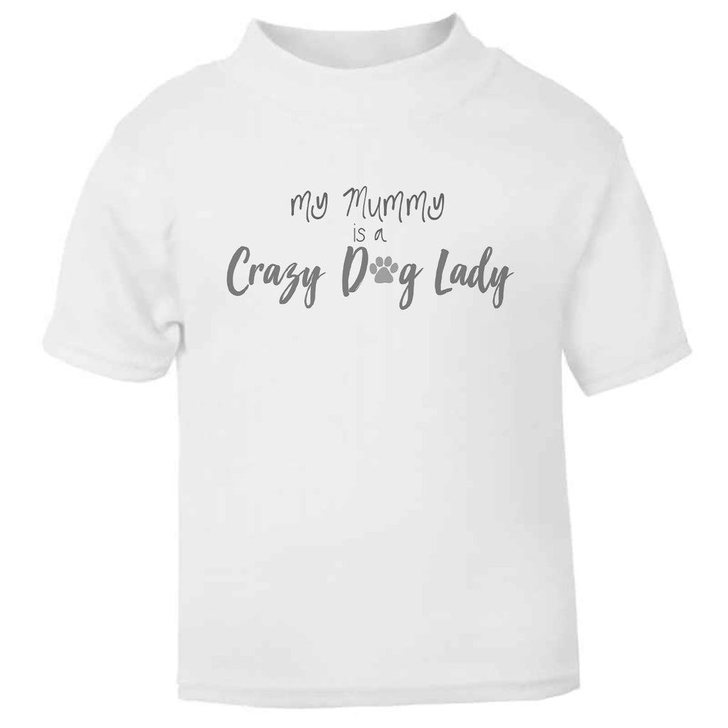 My Mummy's a Crazy Dog Lady Toddler T Shirt