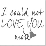 I could not love you more square card